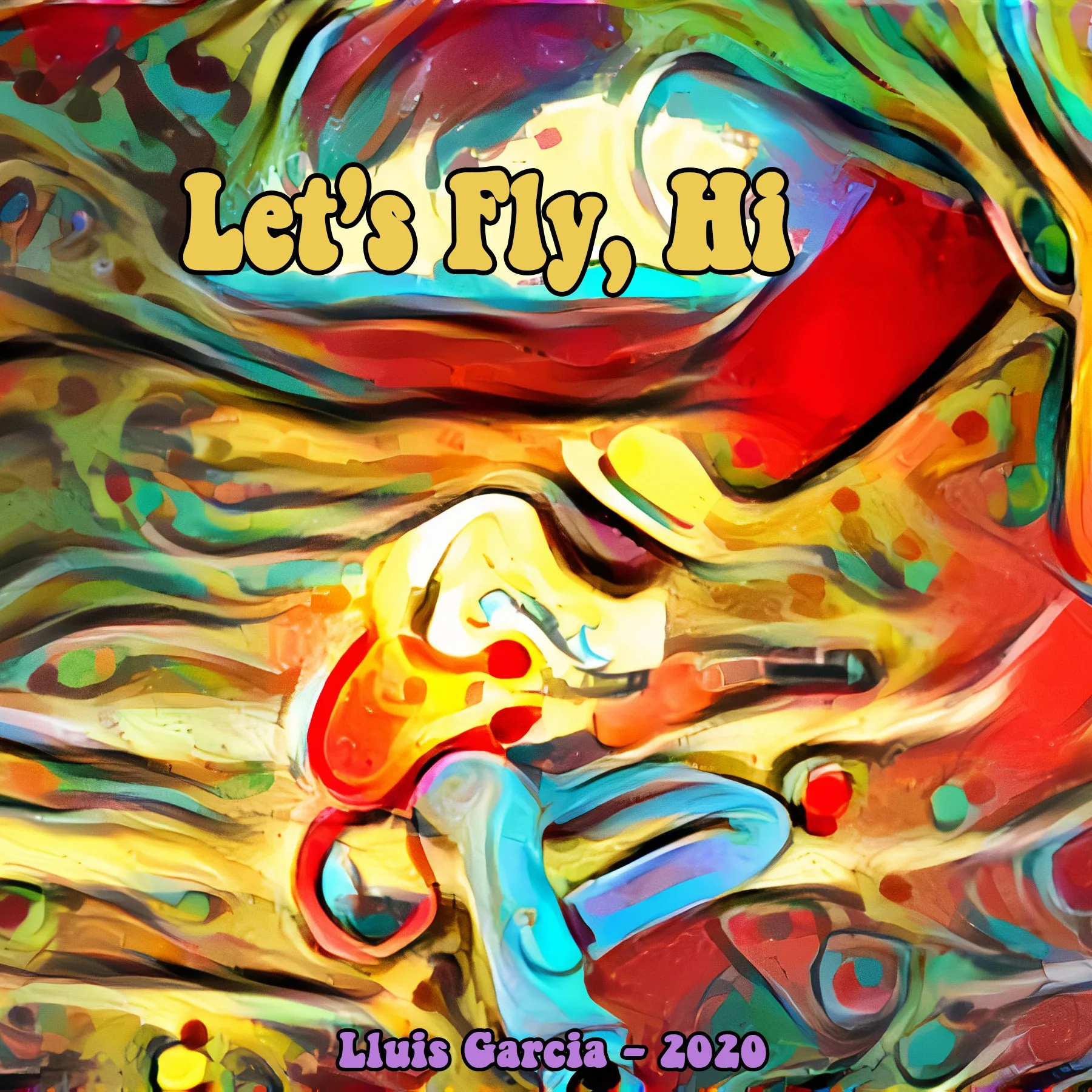 Cover of the album Let's Fly, Hi: a colourful painterly abstract in reds, yellows and turquoise, with the title in yellow lettering at the top and “Lluis Garcia – 2020” at the bottom.